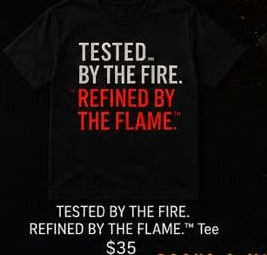 Tested by the Fire. Refined by the Flame.™ Tee